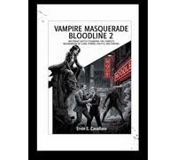 VAMPIRE MASQUERADE BLOODLINE 2: Mastering Seattle’s Shadows: The Complete Walkthrough of Clans, Powers, Politics, and Survival in Vampire: The Masquerade - Bloodlines 2"