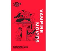 Vampire Movies: The Indispensable Illustrated Non-Fiction Guide to Nosferatu and Gothic Cinema History: Book 2 (Close-Ups)
