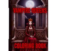 Vampire Queens Coloring Book: Dark Gothic Queens, Immortal Beauty and Royal Blood A Gothic Coloring Book for Adults (Blood Mary Dark Collection)