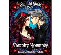 Vampire Romance Stained Glass Coloring Book for Adults: Enchanting Night Whispers: Unleash Your Creativity with Gothic Castles, Moonlit Romances, and Mysterious Vampires in Stained Glass Artistry