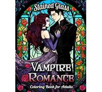 Vampire Romance Stained Glass Coloring Book for Adults: Immerse in a World of Romantic Vampires and Majestic Gothic Designs - A Tranquil Journey Through Stained Glass Artistry