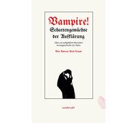 Vampire!: Schattengewächse der Aufklärung. Über uns aufgeklärte Menschen im Angesicht der Un-Toten