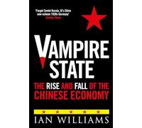 Vampire State : The Rise and Fall of the Chinese Economy