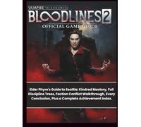 VAMPIRE: THE MASQUERADE - BLOODLINES 2: Elder Phyre's Guide to Seattle: Kindred Mastery, Full Discipline Trees, Faction Conflict Walkthrough, Every Conclusion, Plus a Complete Achievement Index.
