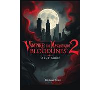 Vampire: The Masquerade: Bloodlines 2 Game Guide