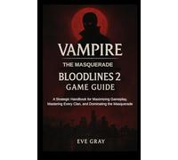 Vampire: The Masquerade - Bloodlines 2 Game Guide: A Strategic Handbook for Maximizing Gameplay, Mastering Every Clan, and Dominating the Masquerade
