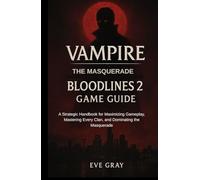 Vampire: The Masquerade - Bloodlines 2 Game Guide: A Strategic Handbook for Maximizing Gameplay, Mastering Every Clan, and Dominating the Masquerade