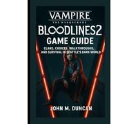 Vampire: The Masquerade-Bloodlines 2 Game Guide: Clans, Choices, Walkthroughs, and Survival in Seattle’s Dark World