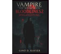 Vampire: The Masquerade - Bloodlines 2 - Spielanleitung: Ihr vollständiger Weg zu Macht, Politik und Unsterblichkeit