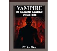 VAMPIRE: THE MASQUERADE BLOODLINES 2 SPIELANLEITUNG (MIT KARTE): Maximieren Sie Ihre Macht, Überlisten Sie Ihre Rivalen Und Entdecken Sie Jeden Verborgenen Pfad In Seattles Unterwelt