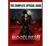 VAMPIRE:THE MASQUERADE - BLOODLINES 2: THE OFFICIAL GUIDE To Advanced Systems, Hidden Paths, and Combat Mastery for the Eternal Night