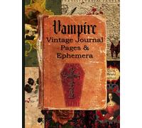 Vampire Vintage Journal Pages & Ephemera: Kit Includes 20 Gothic Pages For Scrapbooking And Collage