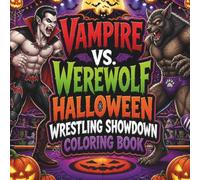 Vampire vs. Werewolf: Halloween Wrestling Showdown Coloring Book: An Action-Packed Monster Wrestling Coloring Book for Kids and Adults