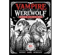 Vampire & Werewolf Horror Coloring Book Part-1: 45+ Bone-Chilling Designs Featuring Vampires, Werewolves, Full Moon Hunts, Gothic Castles, and Epic ... Experience for Horror Fans and Adults