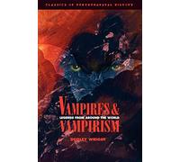 Vampires and Vampirism: Legends from Around the World: 01 (Classics of Preternatural History)