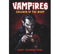 VAMPIRES Children of The Night Adult Coloring Book: Dark Gothic Vampire Coloring Book for Adults & Teens- Over 50 Horror, Halloween, and Fantasy ... Mindfulness, and Creative Expression