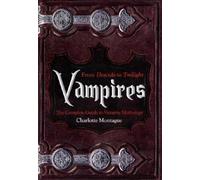 Vampires: From Dracula to Twilight: The Complete Guide to Vampire Mythology