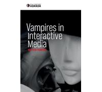 Vampires in Interactive Media: Playing Dead (21st Century Horror)