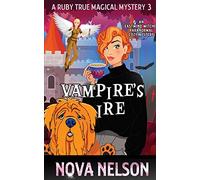 Vampire's Ire: An Eastwind Witches Paranormal Cozy Mystery: 3 (A Ruby True Magical Mystery)