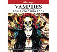 Vampires, Love at First Bite: Adult Coloring Book (Stress Relieving Creative Fun Drawings to Calm Down, Reduce Anxiety & Relax.)