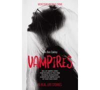 Vampires: Monsters of True Crime: Real-Life Horror Stories