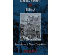 Vampires, Mummies and Liberals: Bram Stoker and the Politics of Popular Fiction