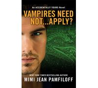Vampires Need Not...Apply?: An Accidentally Yours Novel: 4
