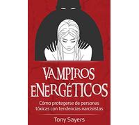 Vampiros Energéticos: Cómo Protegerse De Personas Tóxicas Con Tendencias Narcisistas