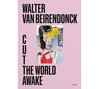 Van Beirendonck, Walter - Walter Van Beirendonck - Cut the World Awake