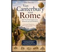 Van Canterbury naar Rome: De Via Francigena door duizend jaar geschiedenis