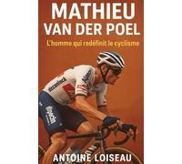 Van der Poel : L’homme qui redéfinit le cyclisme: Un parcours unique, des victoires inoubliables, et une leçon de courage pour tous les passionnés de sport
