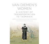 Van Diemen's Women: A History Of Transportation To Tasmania