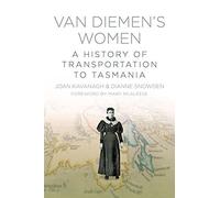 Van Diemen's Women: A History of Transportation to Tasmania by Joan Kavanagh (2016-06-01)