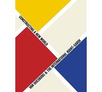 Van Doesburg and the International Avant-Garde: Constructing a New World