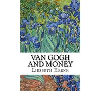 Van Gogh and Money: The Myth of the Poor Artist: Volume 5 (Secrets of Van Gogh)