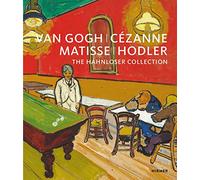 Van Gogh, Cézanne, Matisse, Hodler: The Hahnloser Collection
