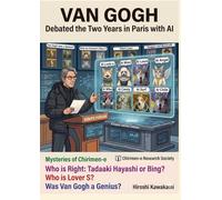 VAN GOGH Debated Two Years in Paris with AI: Mysteries of Chirimen-e Who is Right:Tadaaki Hayashi or Bing Who is Lover S Was Van Gogh a Genius