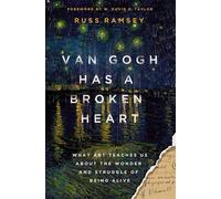 Van Gogh Has a Broken Heart : What Art Teaches Us About the Wonder and Struggle of Being Alive