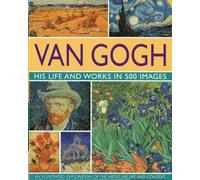 Van Gogh: His Life & Works in 500 Images (Great Artists)