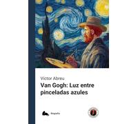 Van Gogh: Luz entre pinceladas azules: Edición con prólogo