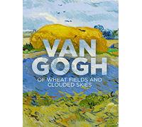 Van Gogh: Of Wheat Fields and Clouded Skies