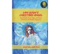 Van Gogh's Christmas Angel: Searching for Peace, Light, and Charles Dickens in His Holiday Imagination
