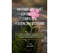 VAN IEMAND HOUDEN MET EEN OBSESSIEF-COMPULSIEVE PERSOONLIJKHEIDSSTOORNIS: Een praktische stapsgewijze handleiding voor stellen om elkaar te begrijpen, ... een bloeiende liefde te hebben, ook na OCPD