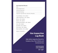 Van Inspection Log Book: Daily Safety Inspection Record for Company and Fleet Vans | Pre Trip, Post Trip and Routine Checks | 110 Pages | 6 x 9 Format