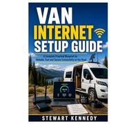 Van Internet Setup Guide: A Complete Practical Blueprint for Reliable, Fast and Secure Connectivity on the Road: 91 (Essential Guides to Crafts and ... and Essential Skills for Everyday Makers)