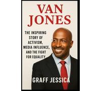 VAN JONES: The Inspiring Story of Activism, Media Influence, and the Fight for Equality