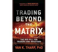 Trading Beyond the Matrix: The Red Pill for Traders and Investors