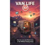 Van Life 101: How to Live and Work from a Van Without Going Crazy