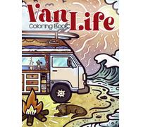 Van Life Coloring Book: Peaceful Camping Scenes Coloring Pages with Campervans Illustration for Stress Relief and Relaxation Gift Idea For Teens & Adults