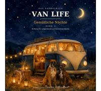 VAN LIFE - Das Ausmalbuch: Gemütliche Nächte: 40 stimmungsvolle Ausmalmotive für Erwachsene rund um Vanlife, Lagerfeuer & Sternenhimmel - von der Dämmerung bis zur letzten Kerze | Band 3